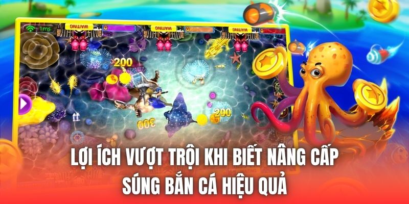 Lợi ích vượt trội khi biết nâng cấp súng bắn cá hiệu quả